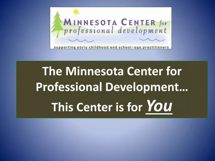 the minnesota center for professional development this center is for you