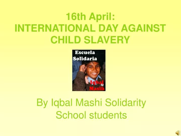 16th april international day against child slavery