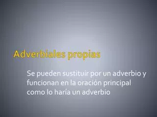 se pueden sustituir por un adverbio y funcionan en la oraci n principal como lo har a un adverbio