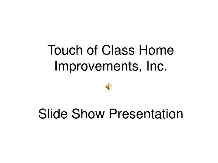 touch of class home improvements inc slide show presentation