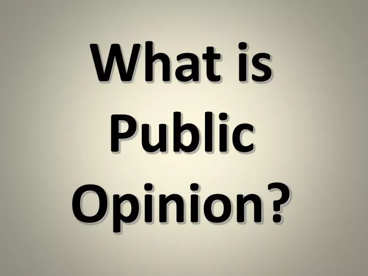 PPT - What is Public Opinion? PowerPoint Presentation, free download ...