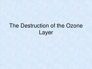 The Destruction of the Ozone Layer