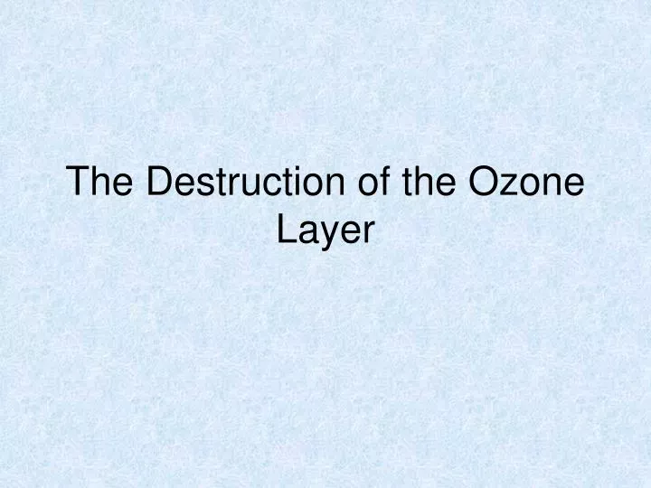 the destruction of the ozone layer