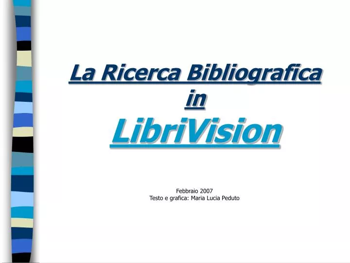 la ricerca bibliografica in librivision febbraio 2007 testo e grafica maria lucia peduto
