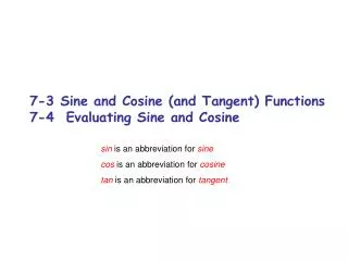 7-3 Sine and Cosine (and Tangent) Functions 7-4 Evaluating Sine and Cosine