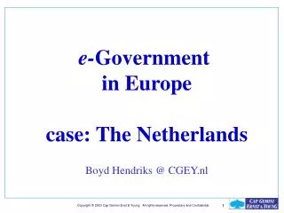 e- Government in Europe case: The Netherlands Boyd Hendriks @ CGEY.nl