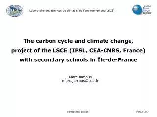 The carbon cycle and climate change, project of the LSCE (IPSL, CEA-CNRS, France)