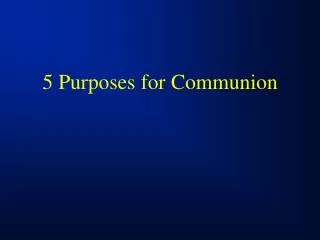 5 Purposes for Communion
