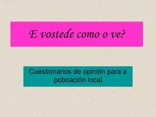 e vostede como o ve