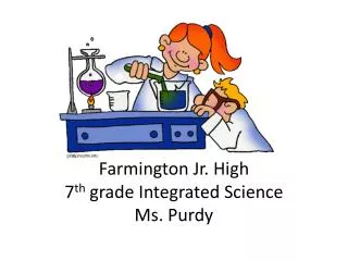 Farmington Jr. High 7 th grade Integrated Science Ms. Purdy