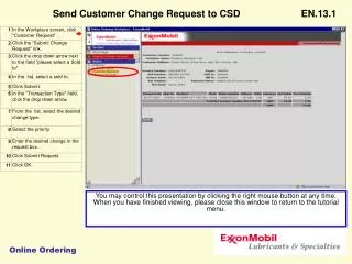 Changing a placed order is not possible in eOM. To change an order call Customer Service .