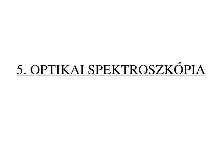 5 optikai spektroszk pia