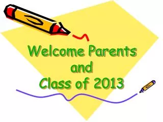 Welcome Parents and Class of 2013