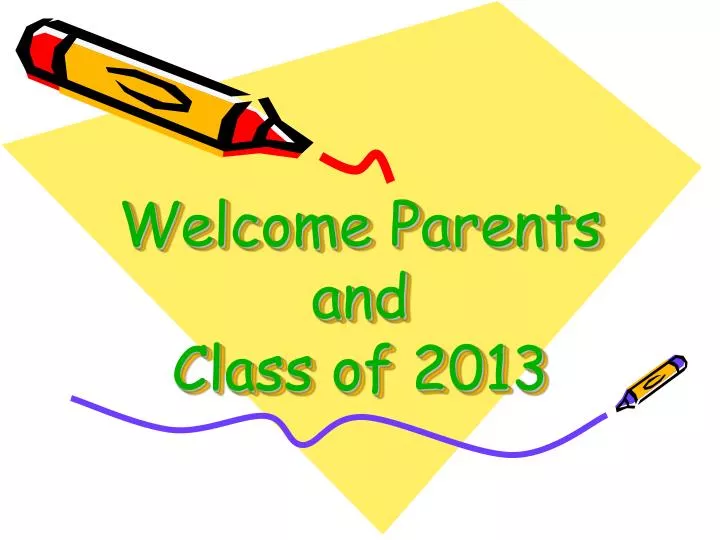 welcome parents and class of 2013