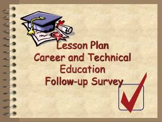 Lesson Plan Career and Technical Education Follow-up Survey