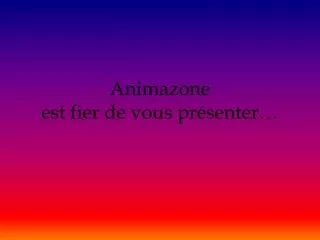 animazone est fier de vous pr senter