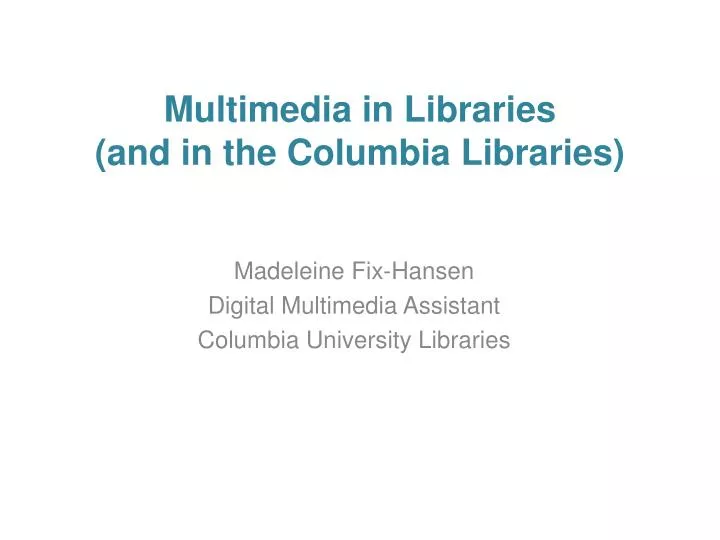 multimedia in libraries and in the columbia libraries