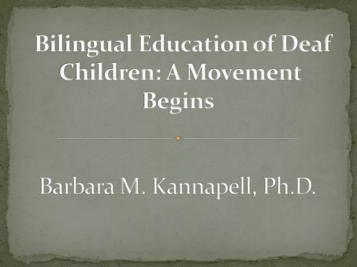 bilingual education of deaf children a movement begins barbara m kannapell ph d
