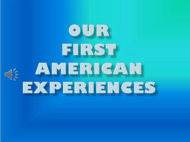 our first american experiences