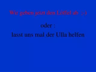 wir geben jetzt den l ffel ab