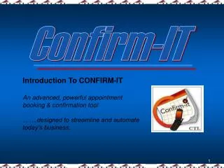 Introduction To CONFIRM-IT An advanced, powerful appointment booking &amp; confirmation tool