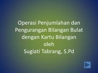 operasi penjumlahan dan pengurangan bilangan bulat dengan kartu bilangan oleh sugiati tabrang s pd