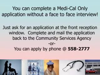 You can complete a Medi-Cal Only application without a face to face interview!