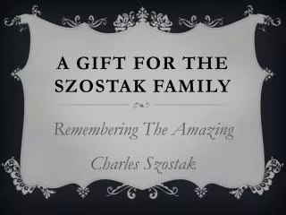 A Gift For The Szostak Family