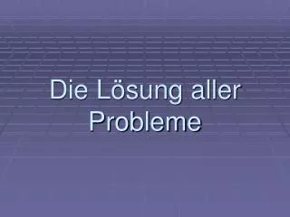die l sung aller probleme