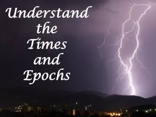 Understand the Times and Epochs