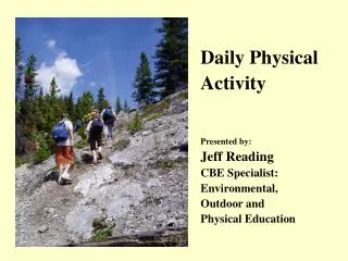 Daily Physical Activity Presented by: Jeff Reading CBE Specialist: Environmental, Outdoor and