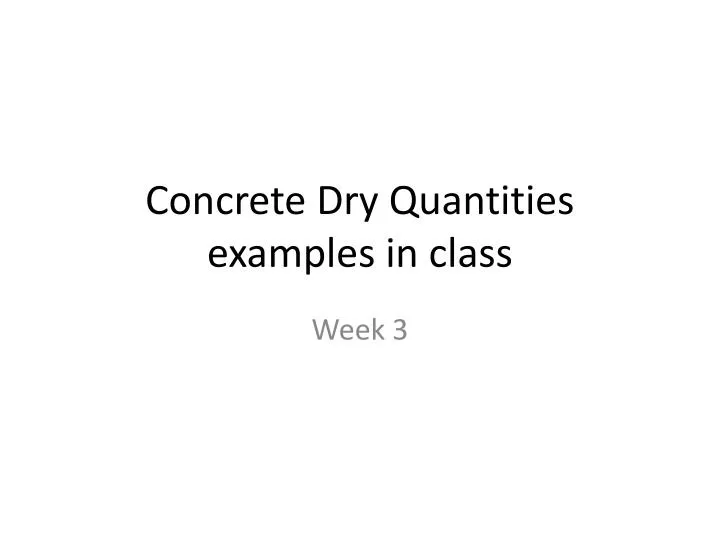 concrete dry quantities examples in class