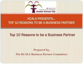KCALA PRESENTS… TOP 10 REASONS TO BE A BUSINESS PARTNER