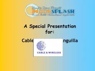 A Special Presentation for: Cable &amp; Wireless Anguilla