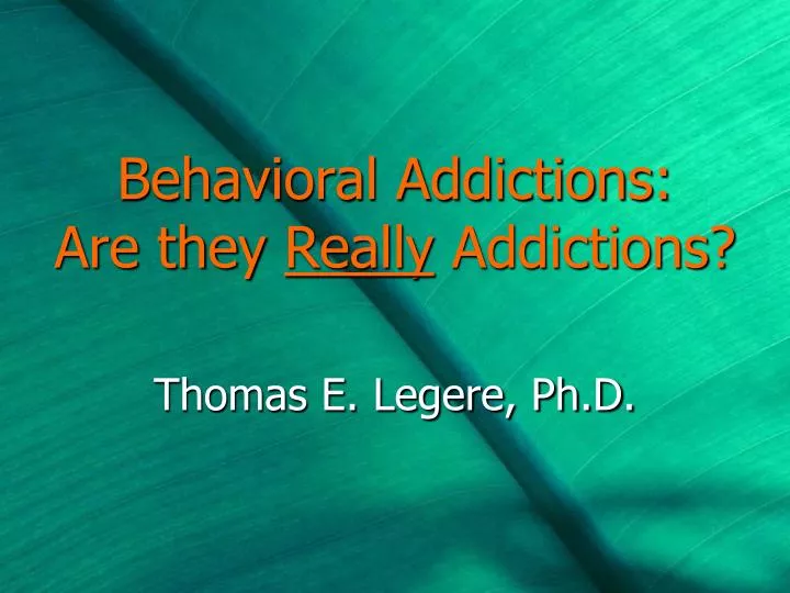 behavioral addictions are they really addictions