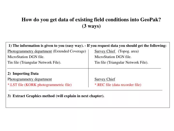 how do you get data of existing field conditions into geopak 3 ways
