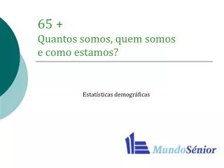 65 quantos somos quem somos e como estamos
