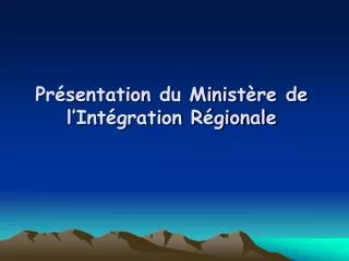 pr sentation du minist re de l int gration r gionale