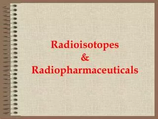 Radioisotopes &amp; Radiopharmaceuticals