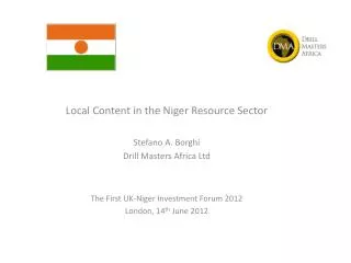 Local Content in the Niger Resource Sector Stefano A. Borghi Drill Masters Africa Ltd