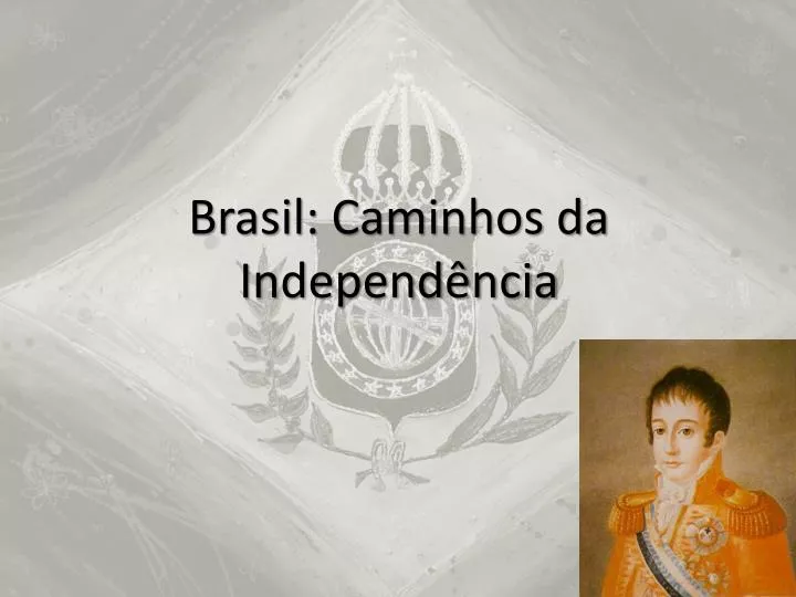 brasil caminhos da independ ncia
