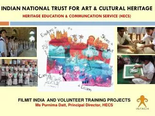 FILMIT INDIA AND VOLUNTEER TRAINING PROJECTS Ms Purnima Datt, Principal Director, HECS