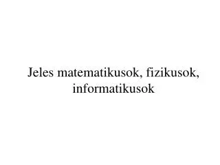 jeles matematikusok fizikusok informatikusok