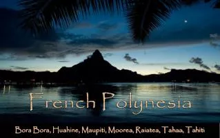 Bora Bora, Huahine, Maupiti, Moorea, Raiatea, Tahaa, Tahiti