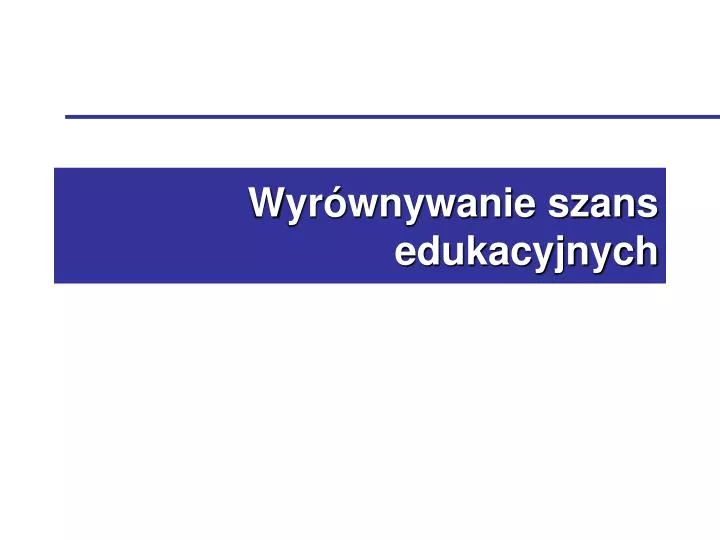 wyr wnywanie szans edukacyjnych