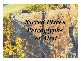 Sacred Places Petroglyphs of Altai