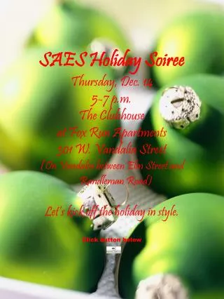SAES Holiday Soiree Thursday, Dec. 14 5-7 p.m. The Clubhouse at Fox Run Apartments