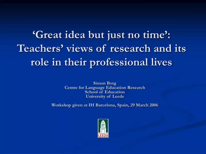 great idea but just no time teachers views of research and its role in their professional lives