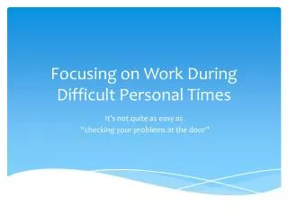Focusing on Work During Difficult Personal Times