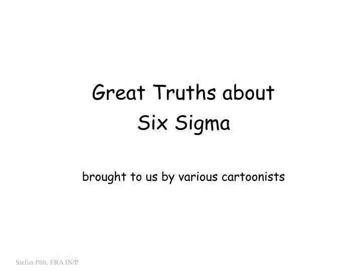 great truths about six sigma brought to us by various cartoonists